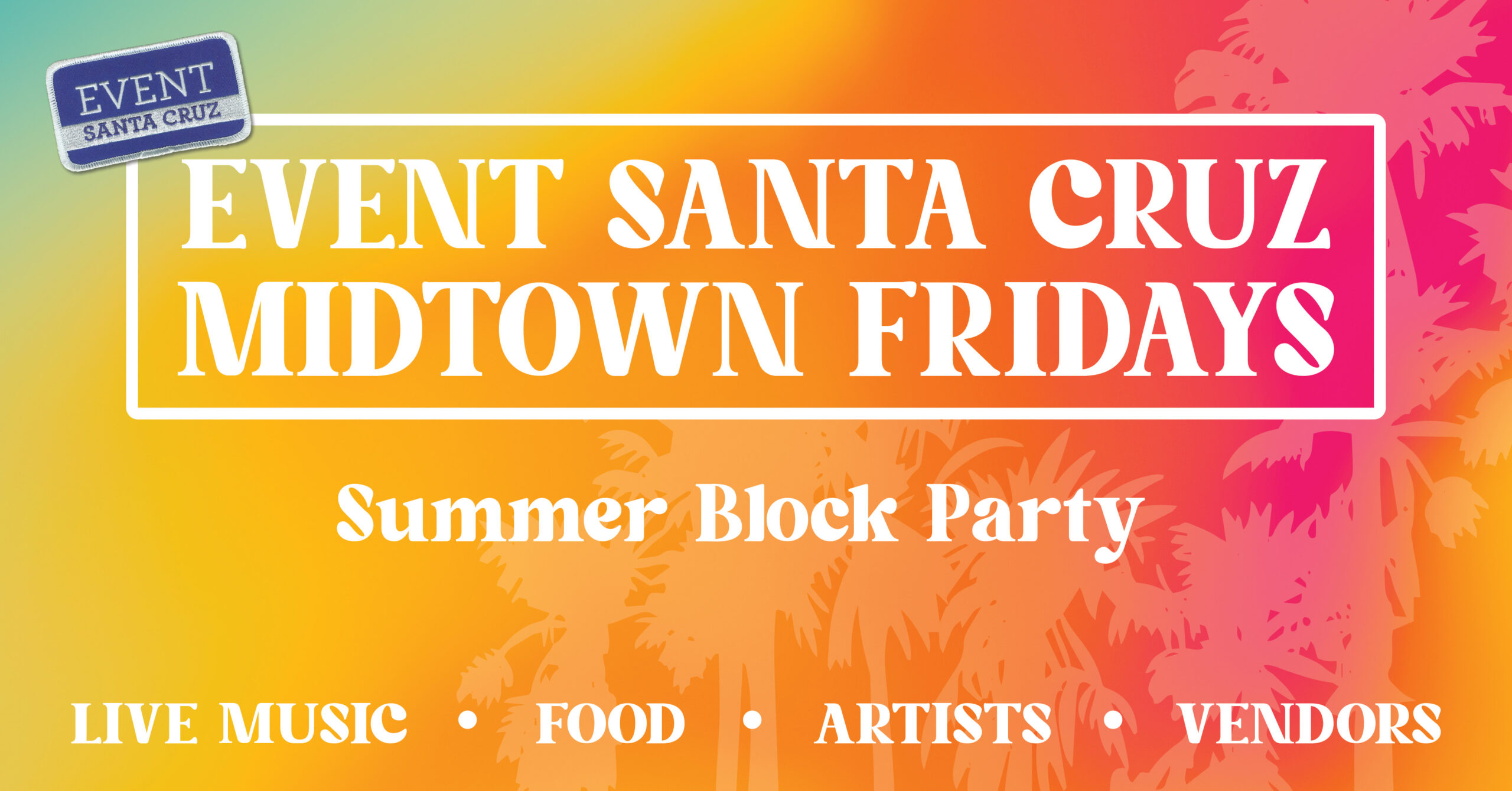 2025 Event Santa Cruz Midtown Fridays Summer Block Party